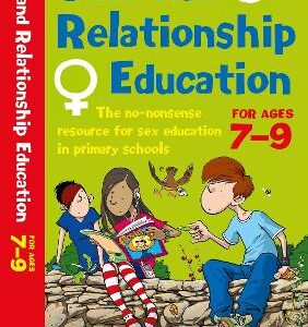 Sex And Relationships Education 7-9: The No Nonsense Guide To Sex Education For All Primary Teachers