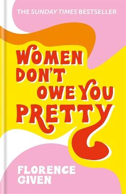 Women Don't Owe You Pretty: The Record-Breaking Best-Selling Book Every Woman Needs