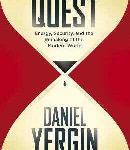 The Quest: Energy, Security And The Remaking Of The Modern World