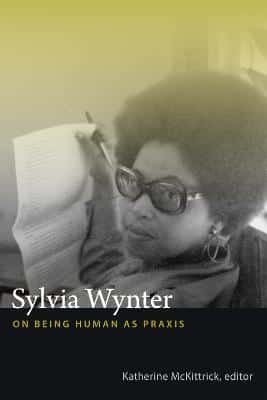 Sylvia Wynter: On Being Human As Praxis