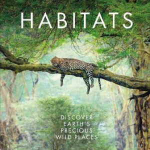 Habitats: Discover Earth's Precious Wild Places