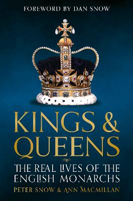 Kings & Queens: The Real Lives Of The English Monarchs