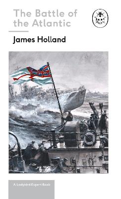 Battle Of The Atlantic: Book 3 Of The Ladybird Expert History Of The Second World War
