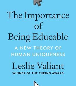 The Importance Of Being Educable: A New Theory Of Human Uniqueness