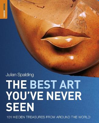 The Best Art You've Never Seen: 101 Hidden Treasures From Around The World