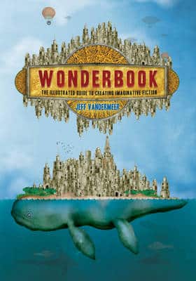 Wonderbook:the Illustrated Guide To Creating Imaginative Fiction: The Illustrated Guide To Creating Imaginative Fiction