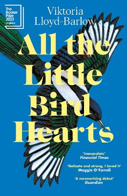 All The Little Bird-Hearts: Longlisted For The Booker Prize 2023