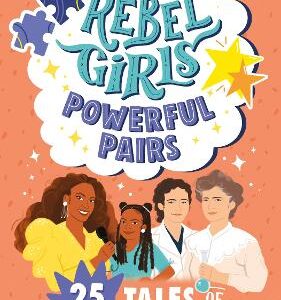 Rebel Girls Powerful Pairs: 25 Tales Of Mothers And Daughters