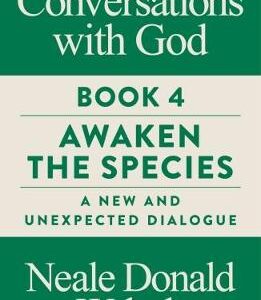 Conversations With God, Book 4: Awaken The Species, A New And Unexpected Dialogue