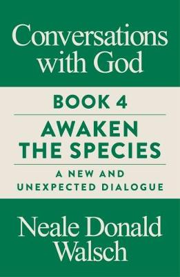 Conversations With God, Book 4: Awaken The Species, A New And Unexpected Dialogue