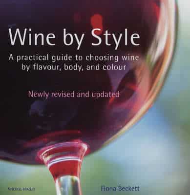 Wine By Style: A Practical Guide To Choosing Wine By Flavour, Body, And Colour