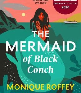 The Mermaid Of Black Conch: The Spellbinding Winner Of The Costa Book Of The Year As Read On Bbc Radio 4