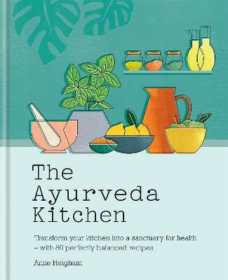 The Ayurveda Kitchen: Transform Your Kitchen Into A Sanctuary For Health - With 80 Perfectly Balanced Recipes