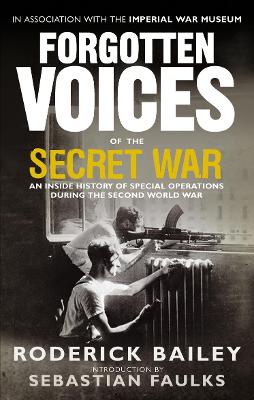 Forgotten Voices Of The Secret War: An Inside History Of Special Operations In The Second World War