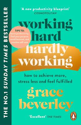 Working Hard, Hardly Working: How To Achieve More, Stress Less And Feel Fulfilled: The #1 Sunday Times Bestseller