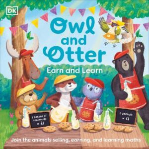 Owl And Otter: Earn And Learn: Join The Animals Selling, Earning, And Learning Maths