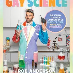 Gay Science: The Totally Scientific Examination Of Lgbtq+ Culture, Myths, And Stereotypes