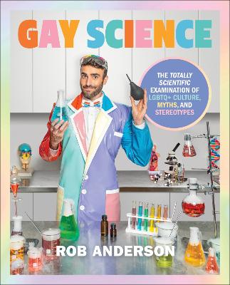 Gay Science: The Totally Scientific Examination Of Lgbtq+ Culture, Myths, And Stereotypes