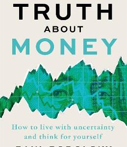The Uncomfortable Truth About Money: How To Live With Uncertainty And Think For Yourself