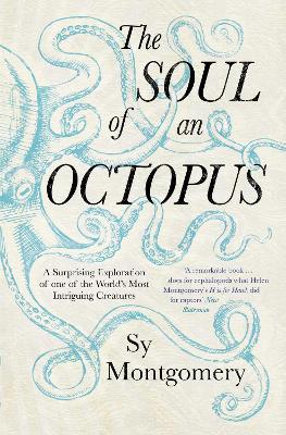 The Soul Of An Octopus: A Surprising Exploration Into The Wonder Of Consciousness