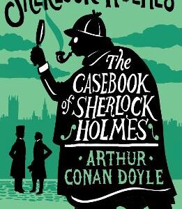The Casebook Of Sherlock Holmes: Annotated Edition