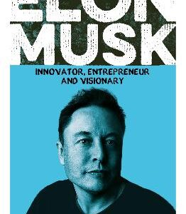 Elon Musk: Innovator, Entrepreneur And Visionary