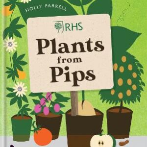 Rhs Plants From Pips: Pots Of Plants For The Whole Family To Enjoy