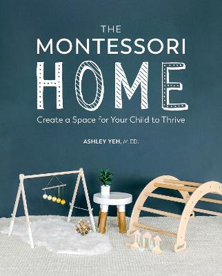 The Montessori Home: Create A Space For Your Child To Thrive
