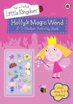 Ben And Holly's Little Kingdom: Holly's Magic Wand 3-D Sticker Activity Book