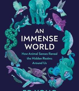 An Immense World: How Animal Senses Reveal The Hidden Realms Around Us (The Sunday Times Bestseller)