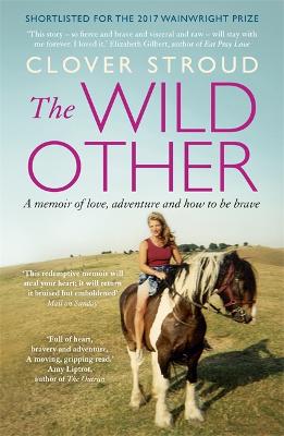 The Wild Other: A Memoir Of Love, Adventure And How To Be Brave