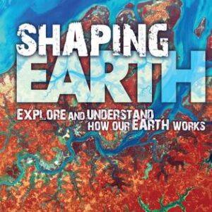 Shaping Earth: Explore And Understand How Our Earth Works