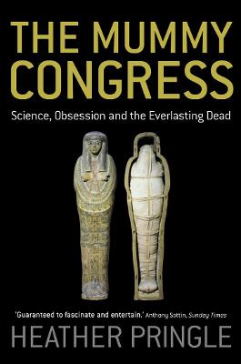 The Mummy Congress: Science, Obsession And The Everlasting Dead