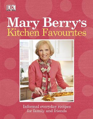 Mary Berry's Kitchen Favourites: Informal Everyday Recipes For Family And Friends