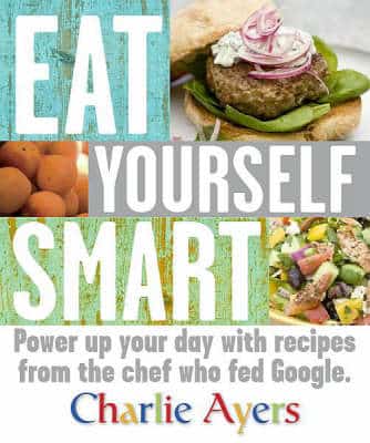 Eat Yourself Smart: Power Up Your Day With Recipes From The Chef Who Fed Google