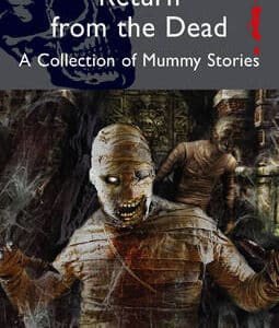 Return From The Dead: Classic Mummy Stories