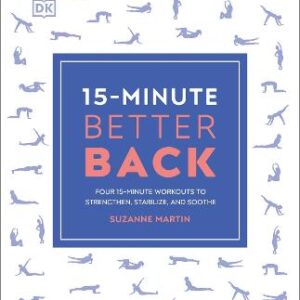 15-Minute Better Back: Four 15-Minute Workouts To Strengthen, Stabilize, And Soothe