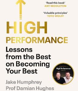 High Performance: Lessons From The Best On Becoming Your Best
