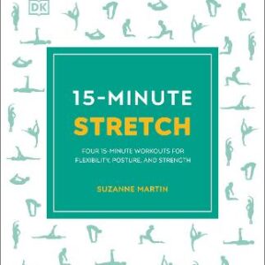 15-Minute Stretch: Four 15-Minute Workouts For Flexibility, Posture, And Strength