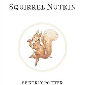 The Tale Of Squirrel Nutkin: The Original And Authorized Edition