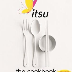 Itsu The Cookbook: 100 Low-Calorie Eat Beautiful Recipes For Health & Happiness. Every Recipe Under 300 Calories And Under 30 Minutes To Make