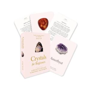 Crystals For Beginners: A Card Deck: Your Guide To Unlocking The Power Of Crystals