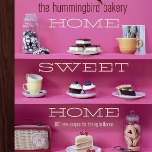 The Hummingbird Bakery Home Sweet Home: 100 New Recipes For Baking Brilliance