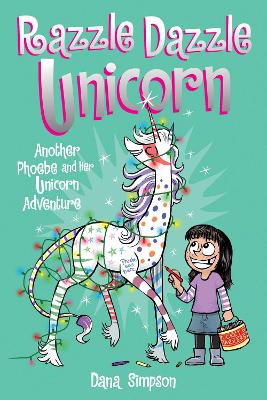 Razzle Dazzle Unicorn: Another Phoebe And Her Unicorn Adventure: Volume 4