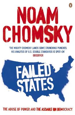 Failed States: The Abuse Of Power And The Assault On Democracy