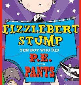Fizzlebert Stump: The Boy Who Did P.e. In His Pants