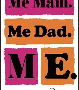Me Mam. Me Dad. Me.