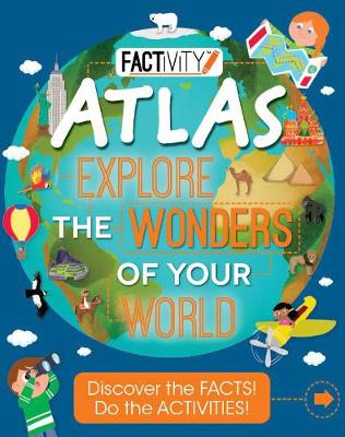 Factivity Atlas Explore The Wonders Of Your World: Discover The Facts! Do The Activities!