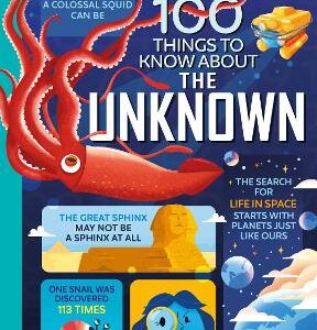 100 Things To Know About The Unknown: A Fact Book For Kids