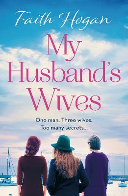 My Husband's Wives: A Heart-Warming Irish Story Of Female Friendship From The Kindle #1 Bestselling Author, Faith Hogan